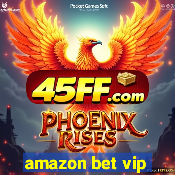 amazon bet vip